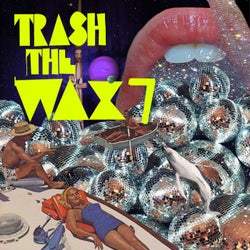 Trash The Wax, Vol. 7