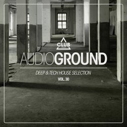 Audioground: Deep & Tech House Selection Vol. 30