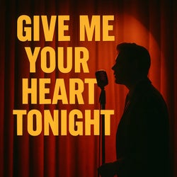 Give Me Your Heart Tonight (Mixes)