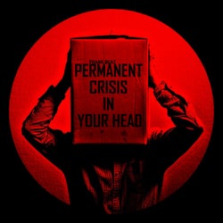 Permanent Crisis In Your Head