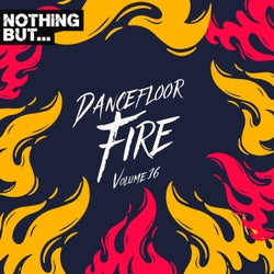 Nothing But... Dancefloor Fire, Vol. 16