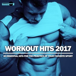 Workout Hits 2017. 40 Essential Hits For The Practice Of Your Favorite Sport
