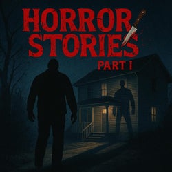 Horror Stories, Pt. 1