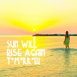Sun Will Rise Again Tomorrow