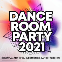 Dance Room Party 2021 - Essential Anthems / Electronic & Dance Music Hits
