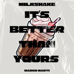 Milkshake (It's Better Than Yours)