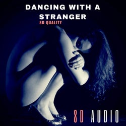 Dancing with a Stranger (8D Audio)
