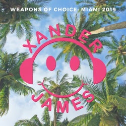 XANDER JAMES WEAPONS OF CHOICE: MIAMI 2019