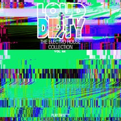 Loud & Dirty: The Electro House Collection, Vol. 44