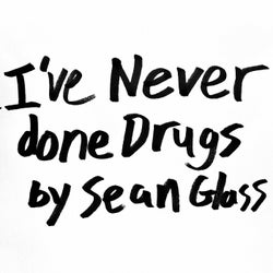 I've Never done Drugs