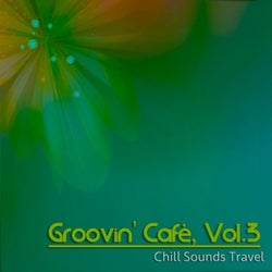 Groovin' Cafè, Vol. 3 (Chill Sounds Travel)
