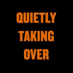 Quietly Taking Over