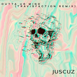Outta Ur Mind (Travisfaction Remix)