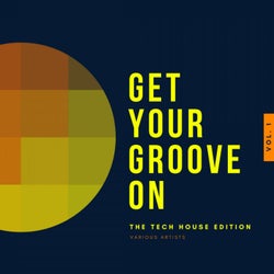 Get Your Groove On (The Tech House Edition), Vol. 1