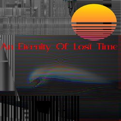 An Eternity Of Lost Time