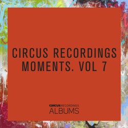 Circus Recordings Moments, Vol.7
