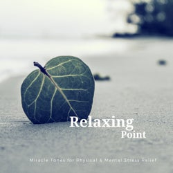 Relaxing Point (Miracle Tones For Physical & Mental Stress Relief)