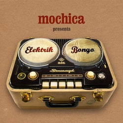 Mochica Presents Elektrik Bongo