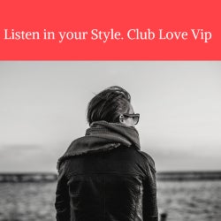 Listen in your Style. Mix by Club Love Vip