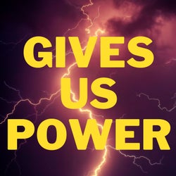 Gives Us Power