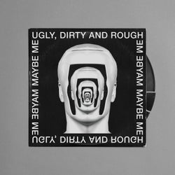 Ugly, dirty and rough