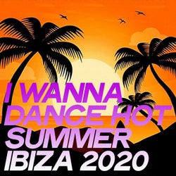 I Wanna Dance Hot Summer Ibiza 2020