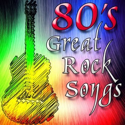 80's Great Rock Songs