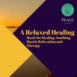 A Relaxed Healing (Music For Healing, Soothing, Muscle Relaxation And Therapy)