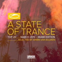 A State Of Trance Top 20 - March 2019 (Selected by Armin van Buuren) Miami Edition - Extended Versions
