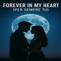 Forever in My Heart (Per Sempre Tu)