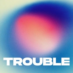 Trouble