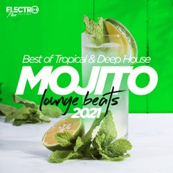 Mojito Lounge Beats 2021: Best of Tropical & Deep House