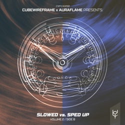 cubewireframe x Auraflame presents: Slowed vs. Sped Up, Vol. 2 (Side B)