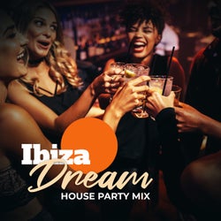Ibiza Dream: House Party Mix