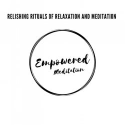 Relishing Rituals of Relaxation and Meditation