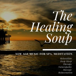 The Healing Soup (New Age Music For Spa, Meditation, Relaxation, Deep Sleep, Therapy, Naturopathy, Massage, Rejuvenation)