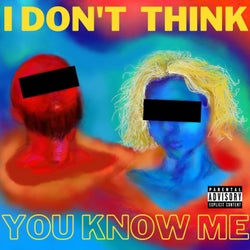 I Don't Think You Know Me