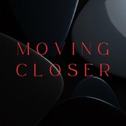 Moving Closer