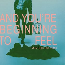 And You're Beginning to Feel (Mon cher Guy Remix)