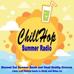Chillhop Summer Radio 2023 (Blessed out Summer Beats and Head Noddig Grooves - Jazz, Lofi Hiphop Beats to Study and Relax To)