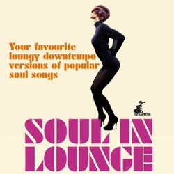 Soul in Lounge (Your Favourite Loungy Downtempo Versions of Popular Soul Songs)