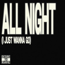 ALL NIGHT (I JUST WANNA GO)