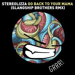 Go Back To Your Mama (Slangship Brothers RMX)
