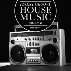 Finest Groovy House Music, Vol. 47