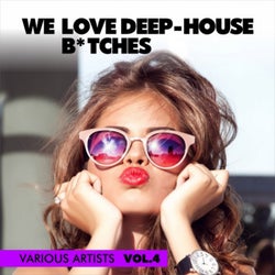 We Love Deep-House B*tches, Vol. 4
