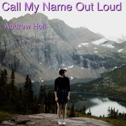 Call My Name out Loud
