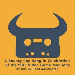 A Bouncy Rap Song in Celebration of the 2015 Video Game Mad Max