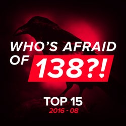 Who's Afraid Of 138?! Top 15 - 2016-08 - Extended Versions