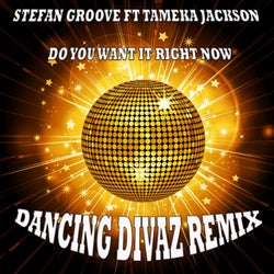 Do You Want It Right Now (Dancing Divaz Remix)