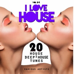 I Love House, Vol. 04 (20 House & Deep-House Tunes)
